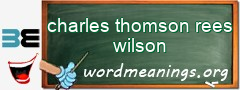 WordMeaning blackboard for charles thomson rees wilson